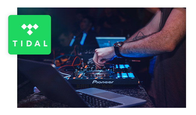 Ultimate Guide to DJ with Tidal Music