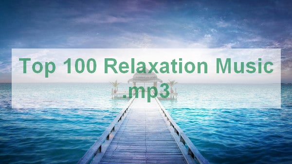Free Download Top 100 Relaxation Music to MP3